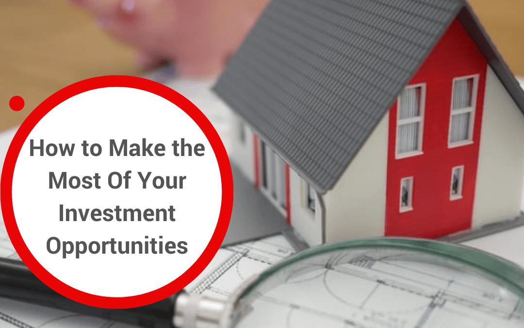 How to Make the Most Of Your Investment Opportunities